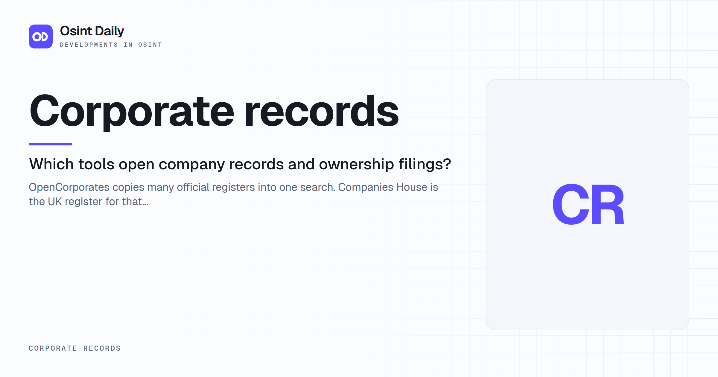 Osint Daily cover for Corporate records, under Corporate records, published 16 Oct 2026. OpenCorporates copies many official registers into one search. Companies House is the UK register for that.
