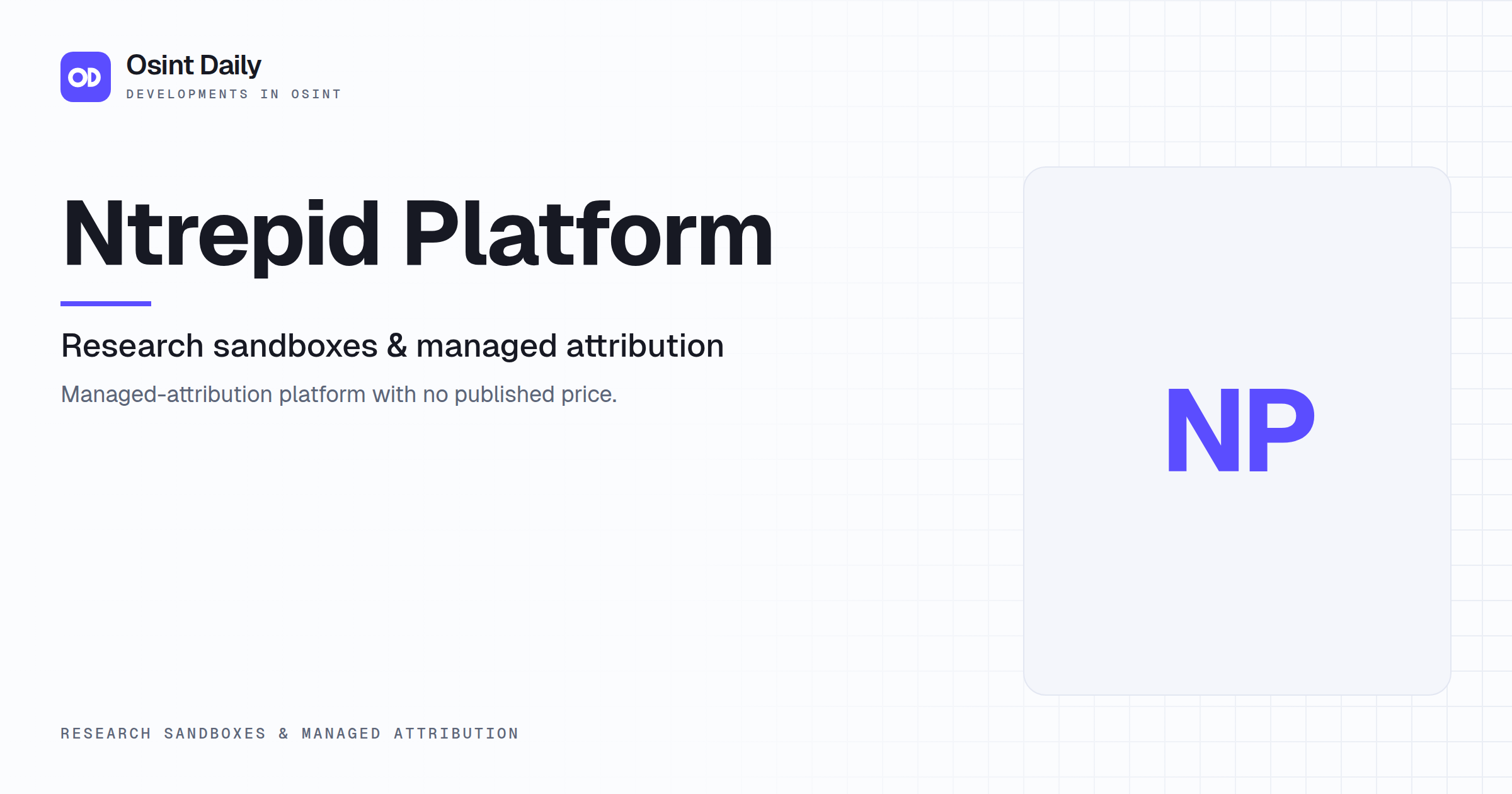 Osint Daily cover for Ntrepid Platform, under Research sandboxes & managed attribution, published 16 Oct 2026. The right side is a monogram because no capture is filed. Managed-attribution platform.