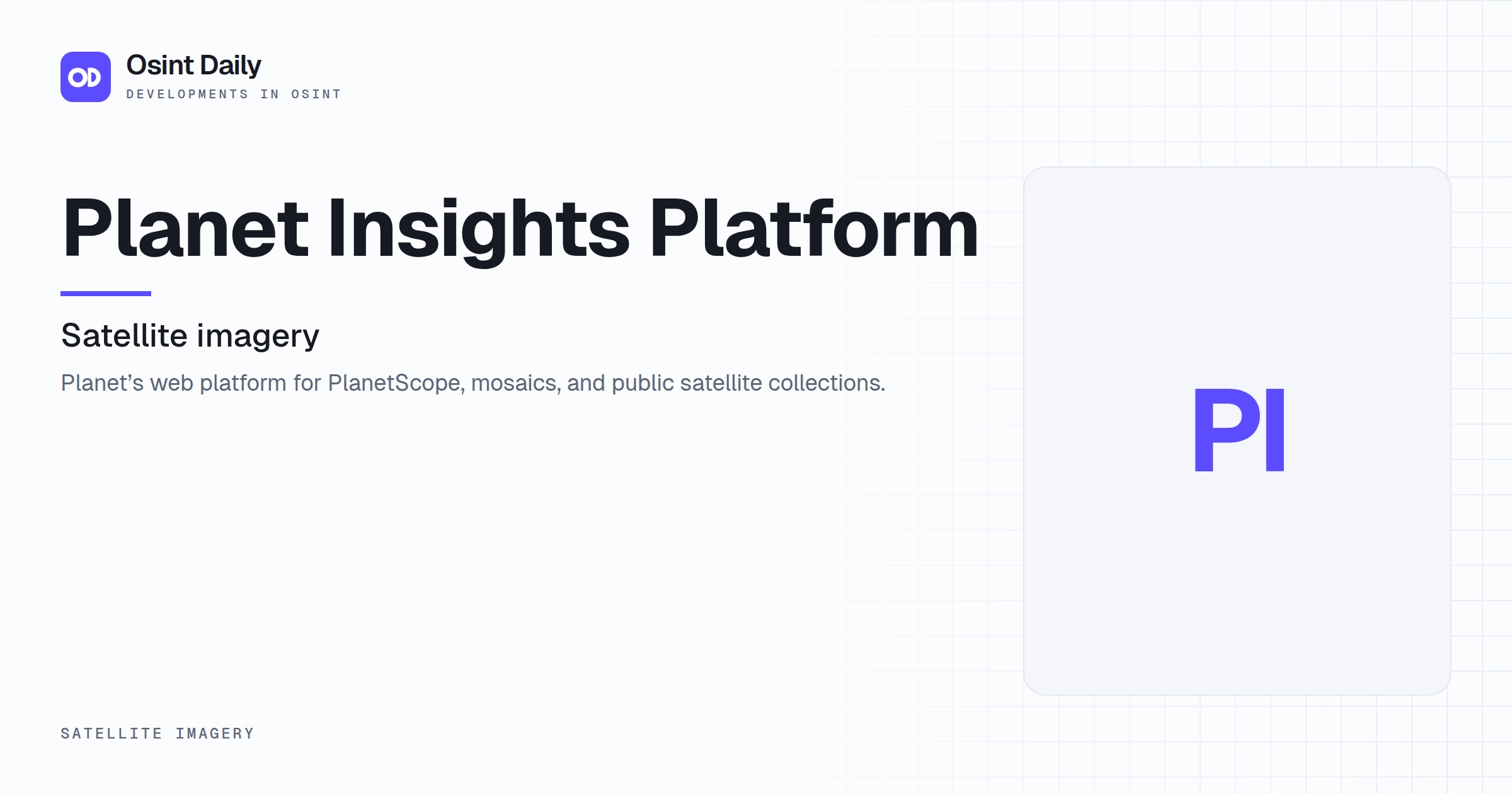 Osint Daily cover for Planet Insights Platform, under Satellite imagery, published 16 Oct 2026. The right side is a monogram because no capture is filed. Planet's web platform for PlanetScope.