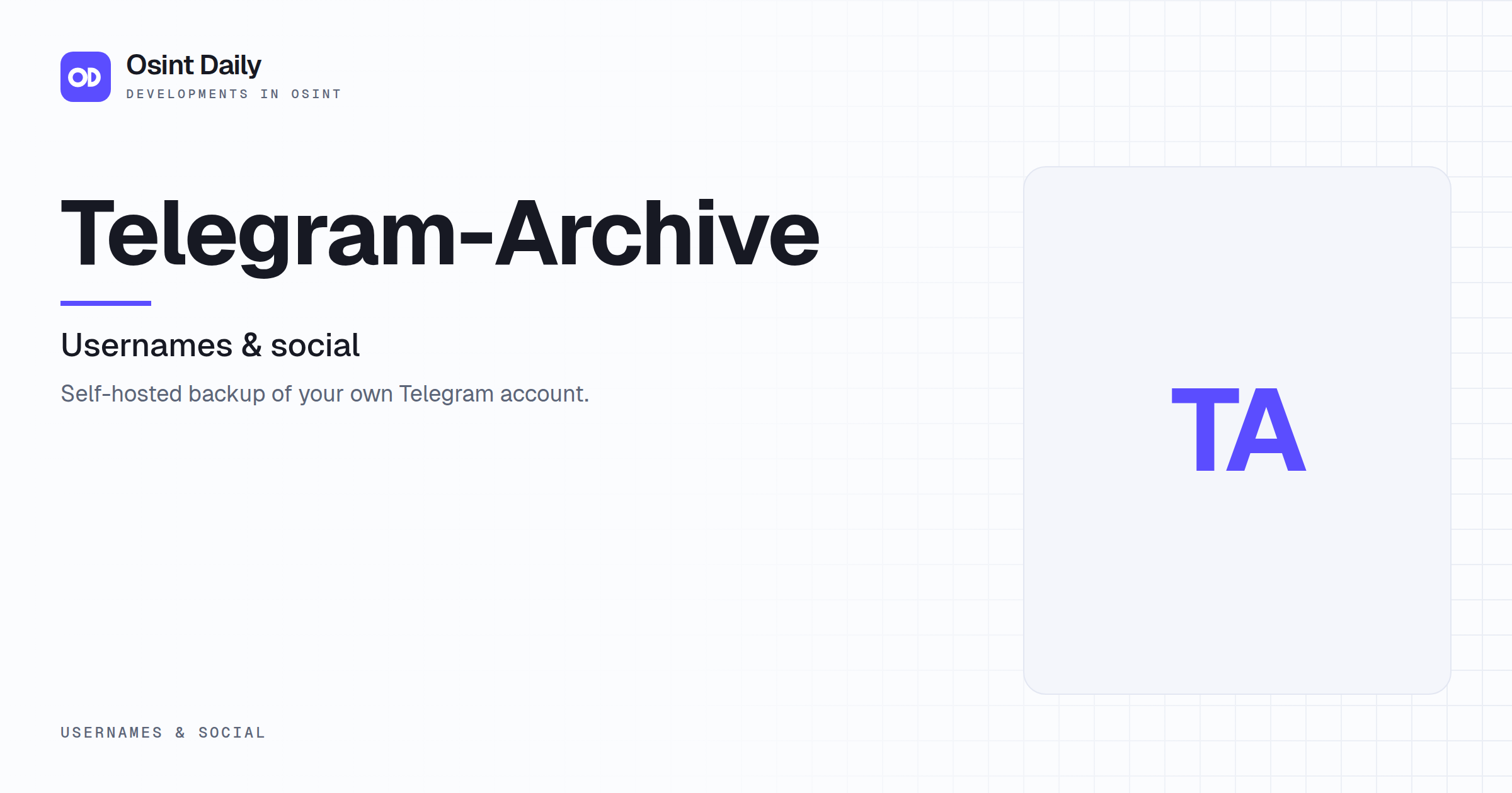 Osint Daily cover for Telegram-Archive, under Usernames & social, published 16 Oct 2026. The right side is a monogram because no capture is filed. Self-hosted backup of your own Telegram account.